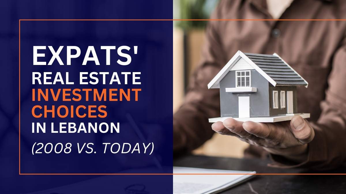 Exploring the Divergence: Expats' Real Estate Investment Choices in Lebanon - 2008 vs. Today