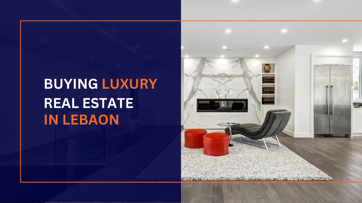 Buying Luxury Real Estate in Lebanon.