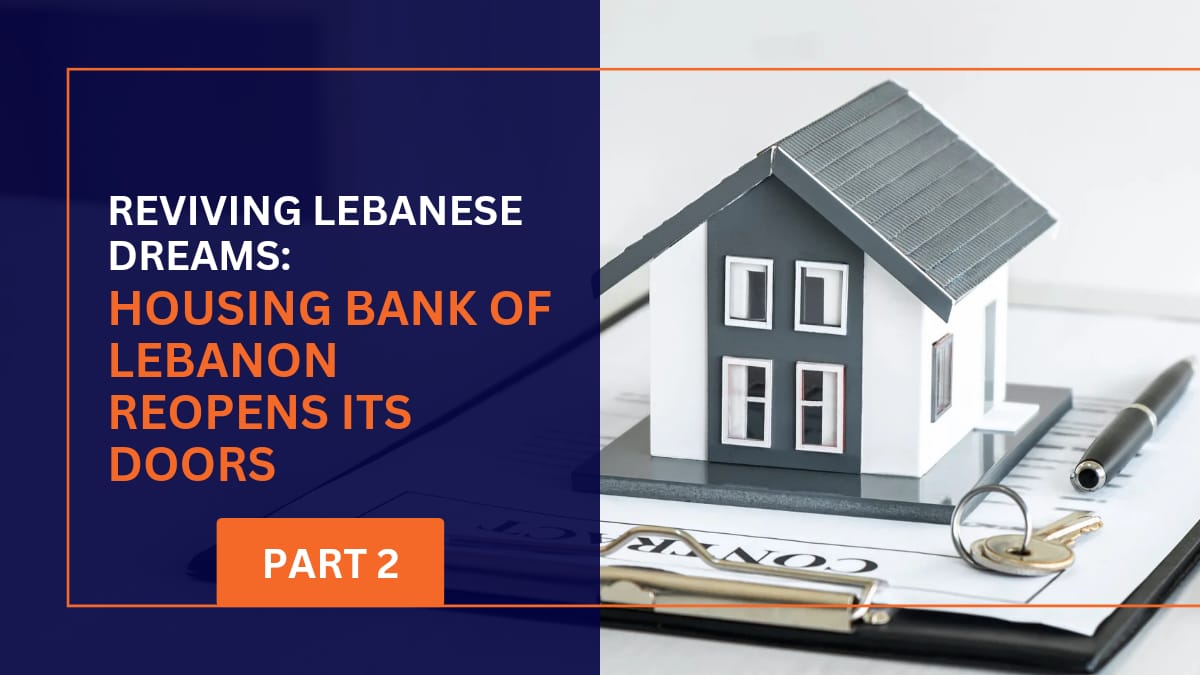 REVIVING LEBANESE FREAMS: HOUSING BANK OF LEBANON REOPENS ITS DOORS (PART 2)